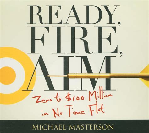Ready Fire Aim Zero To 100 Million In No Time Flat