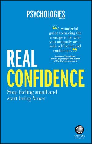 Real Confidence Stop Feeling Small And Start Being Brave ( Psychologies Magazine)