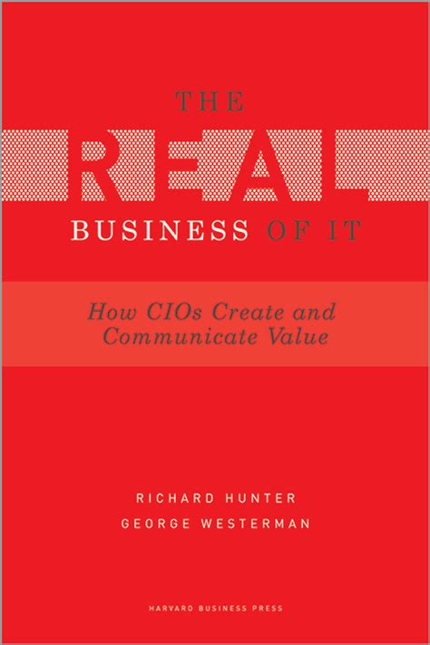 Read Online Real Business Of It How Cios Create And Communicate Value 