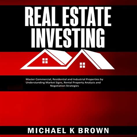 Read Real Estate Investing Master Commercial Residential And Industrial Properties By Understanding Market Signs Rental Property Analysis And Negotiation Strategies 