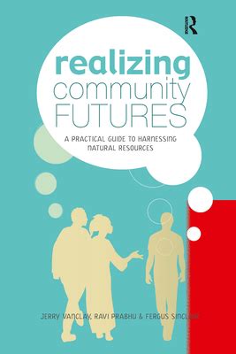 Realizing Community Futures A Practical Guide To Harnessing Natural Resources Fergus Sinclair