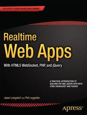 Realtime Web Apps With Html5 Websocket Php And Jquery Html5 Websocket Pusher And The Webs Next Big Thing Author Jason Lengstorf May 2013