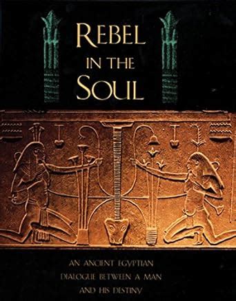 Download Rebel In The Soul An Ancient Egyptian Dialogue Between A Man And His Destiny 