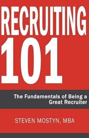 Read Online Recruiting 101 The Fundamentals Of Being A Great Recruiter 