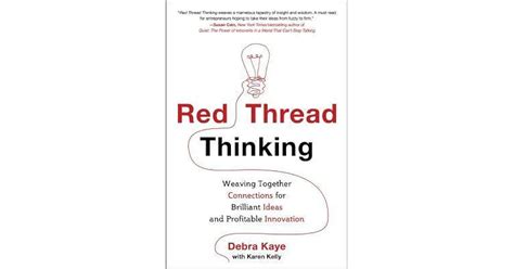 Read Online Red Thread Thinking Weaving Together Connections For Brilliant Ideas And Profitable Innovations Debra Kaye 