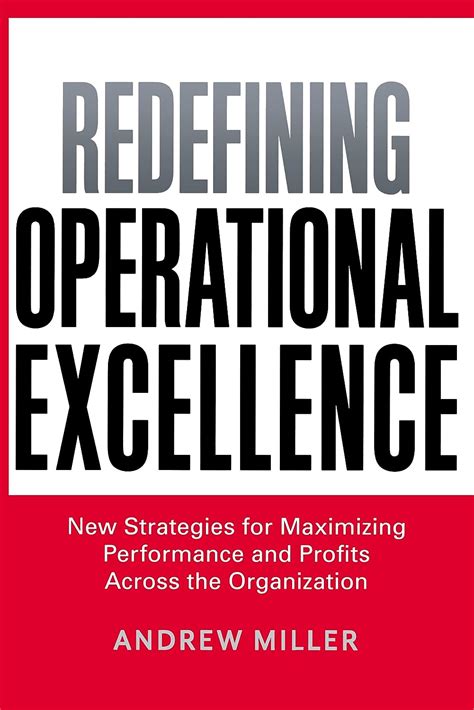 Full Download Redefining Operational Excellence New Strategies For Maximizing Performance And Profits Across The Organization 