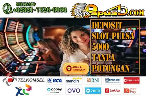 Referensi Agen Slot Deposit Pulsa Tanpa Potongan Terbaru 2022 - Slot Online Minimal Deposit 5000