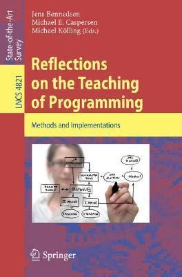 Read Online Reflections On The Teaching Of Programming Methods And Implementations Lecture Notes In Computer Science Programming And Software Engineering 