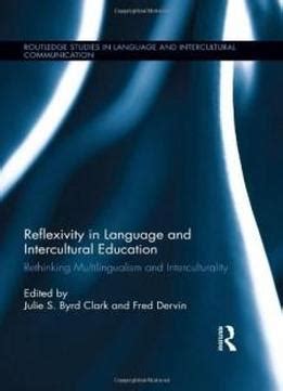 Read Online Reflexivity In Language And Intercultural Education Rethinking Multilingualism And Interculturality Routledge Studies In Language And Intercultural Communication 
