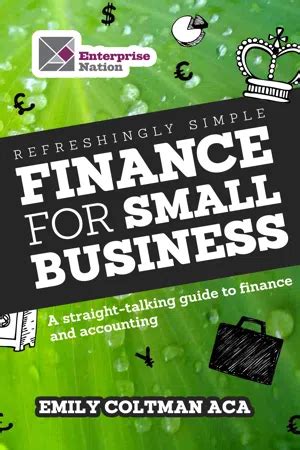 Refreshingly Simple Finance For Small Business A Straight Talking Guide To Finance And Accounting Business Bites