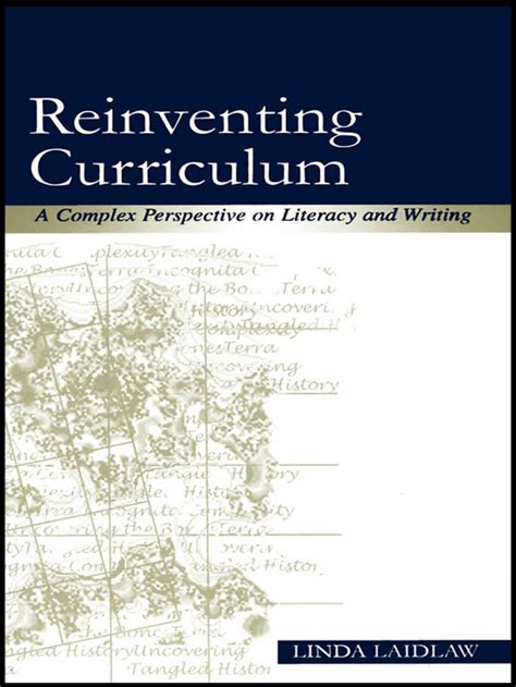 Reinventing Curriculum A Complex Perspective On Literacy And Writing Author Linda Laidlaw Published On May 2005