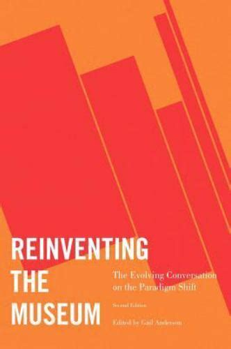 Read Online Reinventing The Museum The Evolving Conversation On The Paradigm Shift 