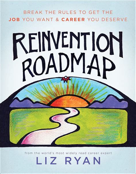 Read Online Reinvention Roadmap Break The Rules To Get The Job You Want And Career You Deserve 