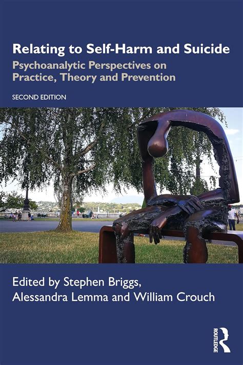Relating To Self Harm And Suicide: Psychoanalytic Perspectives On Practice, Theory And Prevention