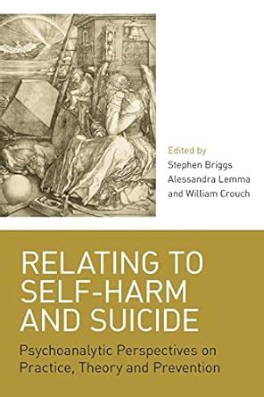 Read Online Relating To Self Harm And Suicide Psychoanalytic Perspectives On Practice Theory And Prevention 