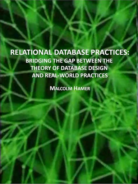 Relational Database Practices Bridging The Gap Between The Theory Of Database Design And Real World Practices