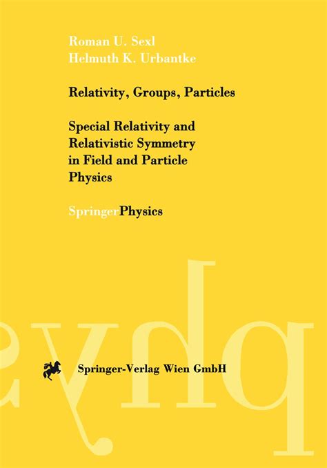 Full Download Relativity Groups Particles Special Relativity And Relativistic Symmetry In Field And Particle Phy 