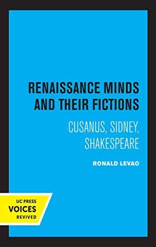 Read Online Renaissance Minds And Their Fictions Cusanus Sidney Shakespeare 