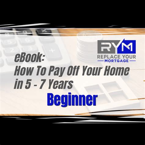 Replace Your Mortgage: How To Pay Off Your Home In 5 7 Years On Your Current Income