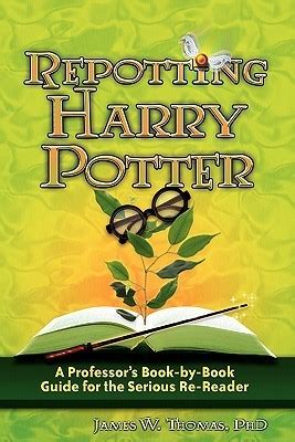 Full Download Repotting Harry Potter A Professors Book By Guide For The Serious Re Reader James W Thomas 