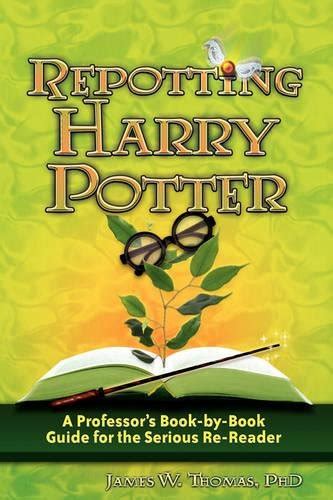 Full Download Repotting Harry Potter A Professors Book By Guide For The Serious Re Reader James W Thomas 