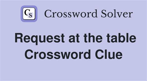 request from a table that overorders Crossword Clue - Wordplays