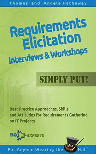 Full Download Requirements Elicitation Interviews And Workshops Simply Put Best Practices Skills And Attitudes For Requirements Gathering On It Projects Business Analysis Fundamentals Simply Put Book 6 
