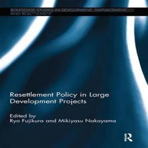 Resettlement Policy In Large Development Projects Routledge Studies In Development Displacement And Resettlement