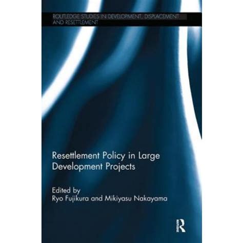 Read Resettlement Policy In Large Development Projects Routledge Studies In Development Displacement And Resettlement 