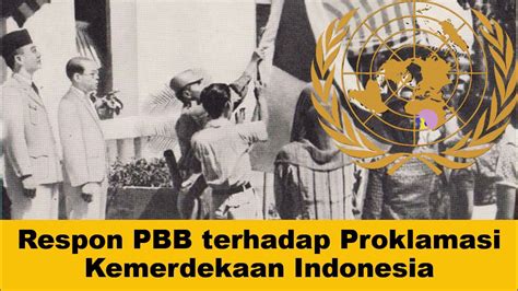 Respon Pbb Terhadap Kemerdekaan Indonesia Beserta Perannya Salah Satu Bentuk Pengakuan Pbb Terhadap Kedaulatan Indonesia Adalah - Salah Satu Bentuk Pengakuan Pbb Terhadap Kedaulatan Indonesia Adalah