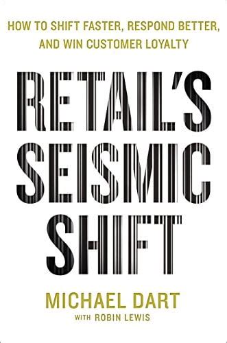 Full Download Retails Seismic Shift How To Shift Faster Respond Better And Win Customer Loyalty 