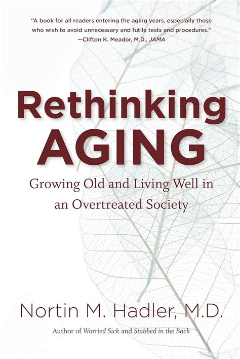 Rethinking Aging Growing Old And Living Well In An Overtreated Society