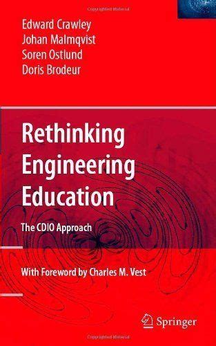 Read Online Rethinking Engineering Education The Cdio Approach 2007 Edition By Crawley Edward F Malmqvist Johan I 1 2 Stlund Si 1 2 Ren Brodeu 2007 Hardcover 