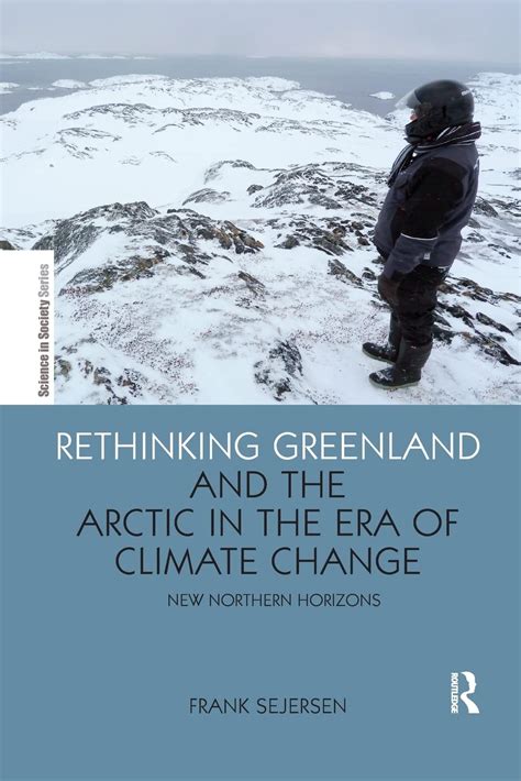 Read Online Rethinking Greenland And The Arctic In The Era Of Climate Change New Northern Horizons The Earthscan Science In Society Series 