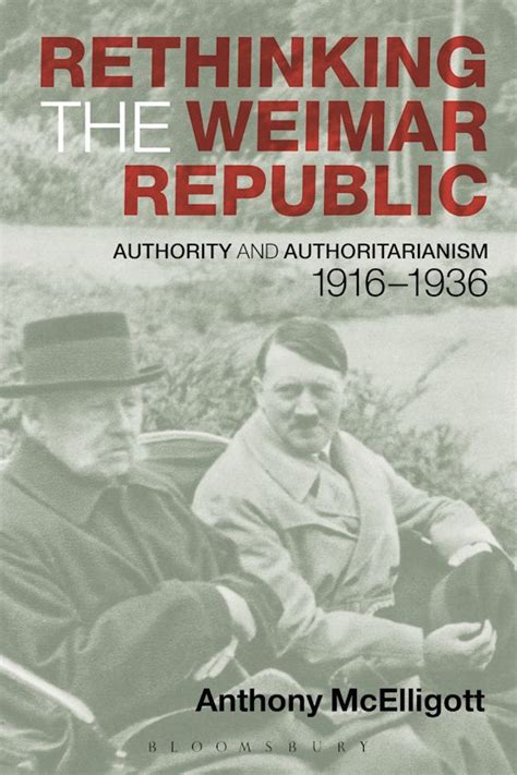 Read Online Rethinking The Weimar Republic Authority And Authoritarianism 1916 1936 