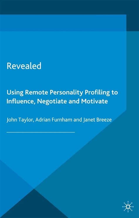 Revealed: Using Remote Personality Profiling To Influence, Negotiate And Motivate