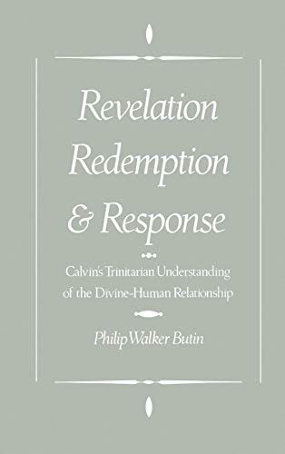 Read Revelation Redemption And Response Calvins Trinitarian Understanding Of The Divine Human Relationship 