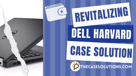 Revitalizing Dell Harvard Case Study