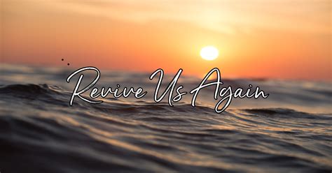 Revive Us Again Lyrics