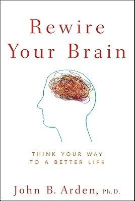 Full Download Rewire Your Brain Think Your Way To A Better Life 