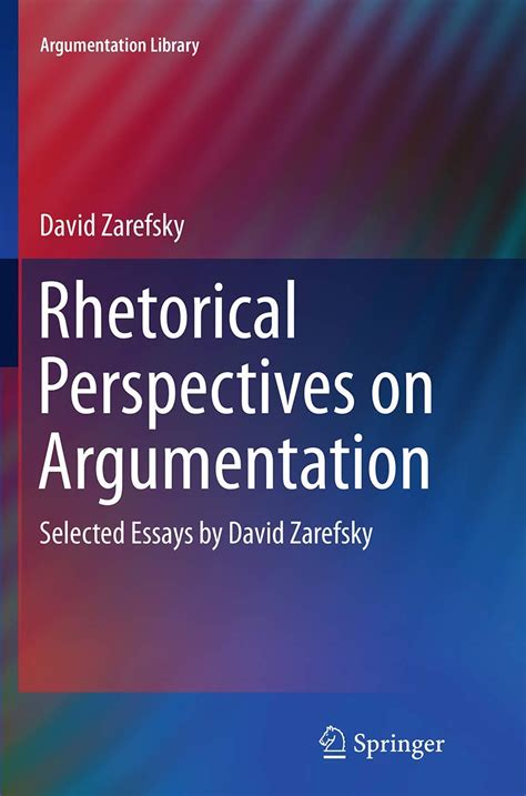 Download Rhetorical Perspectives On Argumentation Selected Essays By David Zarefsky Argumentation Library 