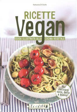 Read Ricette Vegan Guida Illustrata Alla Cucina Vegetale 