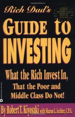 Download Rich Dads Guide To Investing What The Rich Invest In That The Poor And The Middle Class Do Not 