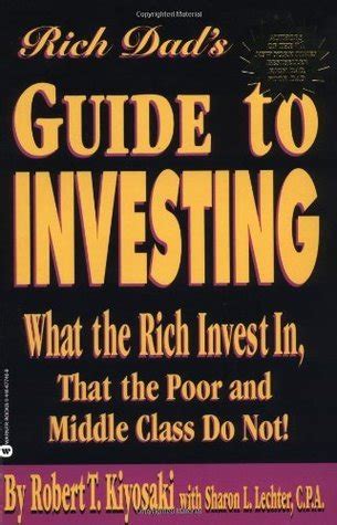 Download Rich Dads Guide To Investing What The Rich Invest In That The Poor And The Middle Class Do Not 