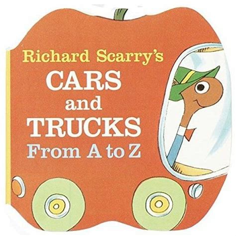 Read Online Richard Scarrys Cars And Trucks From A To Z A Chunky Book R 