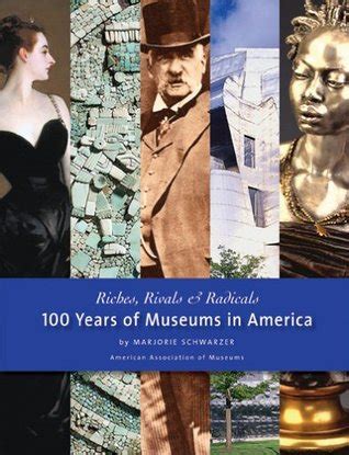 Download Riches Rivals And Radicals 100 Years Of Museums In America 
