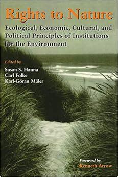 Read Online Rights To Nature Ecological Economic Cultural And Political Principles Of Institutions For The Environment 