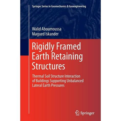 Read Online Rigidly Framed Earth Retaining Structures Thermal Soil Structure Interaction Of Buildings Supporting Unbalanced Lateral Earth Pressures Springer Series In Geomechanics And Geoengineering By Walid Aboumoussa 2014 06 24 
