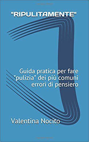 Ripulitamente Guida Pratica Per Fare Pulizia Dei Pi Comuni Errori Di Pensiero