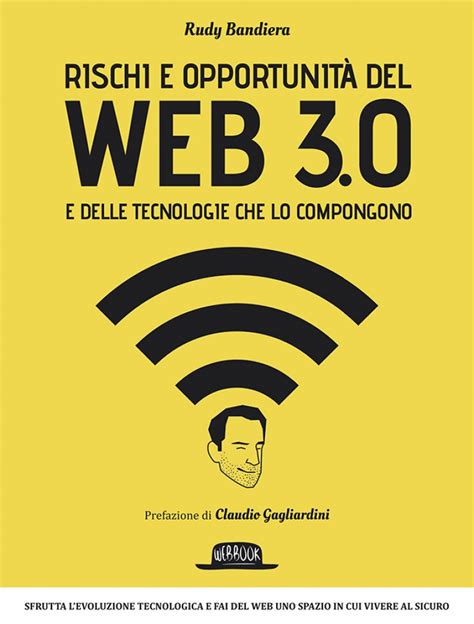Read Online Rischi E Opportunit Del Web 3 0 E Delle Tecnologie Che Lo Compongono Sfrutta L Evoluzione Tecnologica E Fai Del Web Uno Spazio In Cui Vivere Al Sicuro 